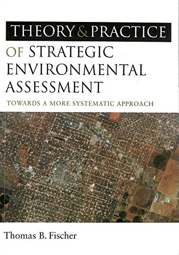 9781844074525: The Theory and Practice of Strategic Environmental Assessment: Towards a More Systematic Approach