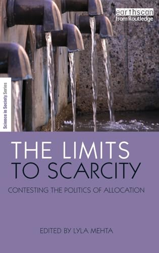 The Limits to Scarcity: Contesting the Politics of Allocation - Mehta, Lyla (Edited by)/ Rayner, Steve (Foreword by)