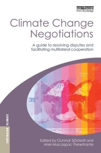 9781844074648: Climate Change Negotiations: A Guide to Resolving Disputes and Facilitating Multilateral Cooperation