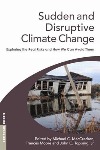 Imagen de archivo de Sudden and Disruptive Climate Change: Exploring the Real Risks and How We Can Avoid Them a la venta por Wonder Book
