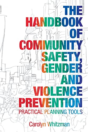 The Handbook of Community Safety, Gender and Violence Prevention - Carolyn Whitzman