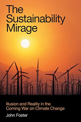 The Sustainability Mirage: Illusion and Reality in the Coming War on Climate Change - John Michael Foster