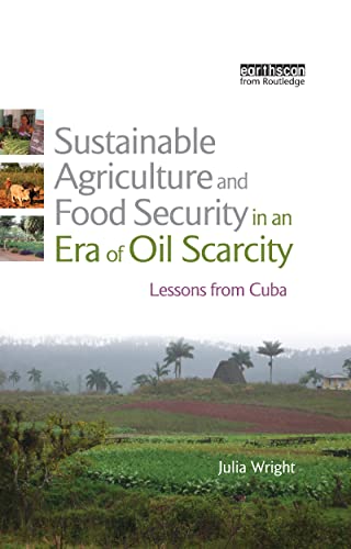 Sustainable Agriculture and Food Security in an Era of Oil Scarcity: Lessons from Cuba (9781844075720) by Wright, Julia