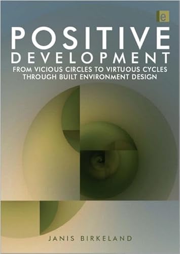 9781844075782: Positive Development: From Vicious Circles to Virtuous Cycles through Built Environment Design