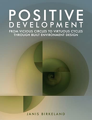 Stock image for Positive Development: From Vicious Circles to Virtuous Cycles through Built Environment Design for sale by WorldofBooks