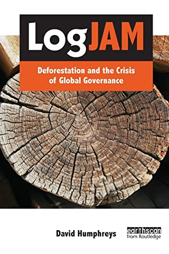 9781844076116: Logjam: Deforestation and the Crisis of Global Governance (The Earthscan Forest Library)