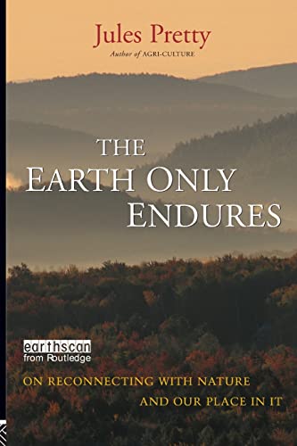Beispielbild fr The Earth Only Endures: On Reconnecting with Nature and Our Place in It zum Verkauf von WorldofBooks