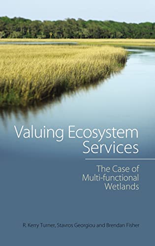 Valuing Ecosystem Services: The Case of Multi-functional Wetlands (Routledge Studies in Ecosystem Services) (9781844076154) by Turner, R. Kerry; Georgiou, Stavros; Fisher, Brendan