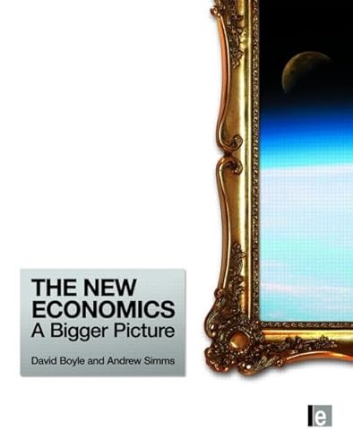 The New Economics: A Bigger Picture (9781844076758) by Simms, Andrew; Boyle, David