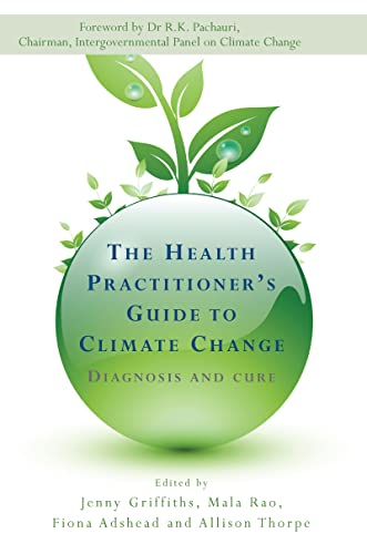 Imagen de archivo de The Health Practitioners Guide to Climate Change: Diagnosis and Cure a la venta por Books From California