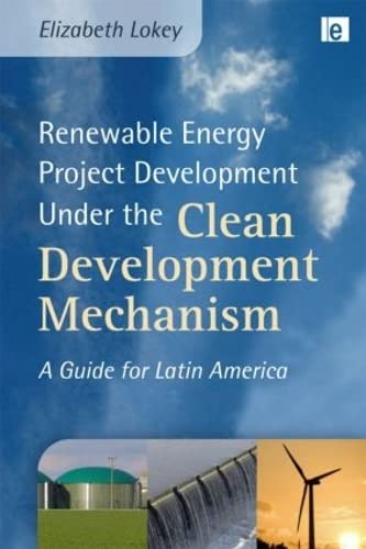 Imagen de archivo de Renewable Energy Project Development Under the Clean Development Mechanism: A Guide for Latin America (Environmental Market Insights) a la venta por More Than Words