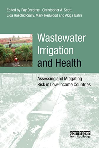 Beispielbild fr Wastewater Irrigation and Health: Assessing and Mitigating Risk in Low-income Countries Drechsel, Pay; Raschid-Sally, Liqa and Redwood, Mark zum Verkauf von Aragon Books Canada