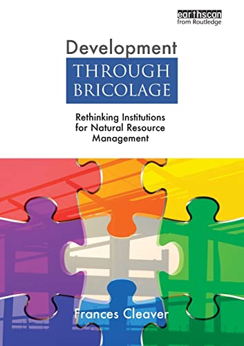 Beispielbild fr Development Through Bricolage: Rethinking Institutions for Natural Resource Management (Earthscan Studies in Natural Resource Management) zum Verkauf von WorldofBooks