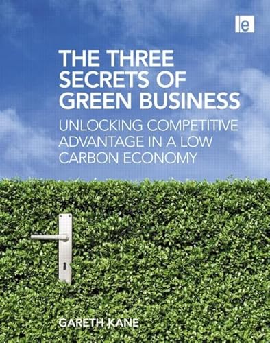 The Three Secrets of Green Business: Unlocking Competitive Advantage in a Low Carbon Economy