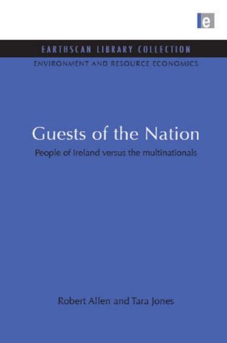 Guests of the Nation: People of Ireland versus the multinationals (Environmental and Resource Economics Set) (9781844079575) by Allen, Robert; Jones, Tara