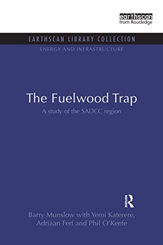 The Fuelwood Trap: A study of the SADCC region (Energy and Infrastructure Set) (9781844079759) by Munslow, Barry; Katerere, Yemi; Ferf, Adriaan; O'Keefe, Phil