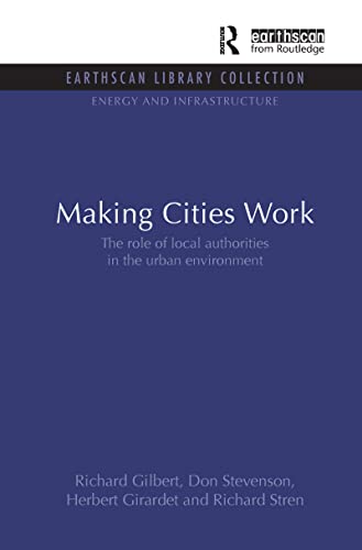 Making Cities Work: Role of Local Authorities in the Urban Environment (Energy and Infrastructure Set) (9781844079803) by Gilbert, Richard; Stevenson, Don; Girardet, Herbert; Stren, Richard