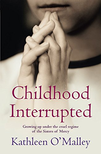 Beispielbild fr Childhood Interrupted: Growing up under the cruel regime of the Sisters of Mercy zum Verkauf von Reuseabook