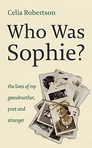Stock image for Who Was Sophie?: The Two Lives of My Grandmother: Poet and Stranger for sale by WorldofBooks