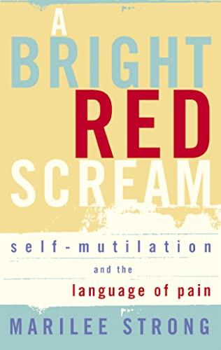 9781844082322: A Bright Red Scream : Self-Mutilation and the Language of Pain