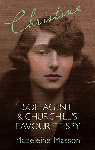 Christine: SOE Agent and Churchill's Favourite Spy: A Search for Christine Granville - Madeleine Masson