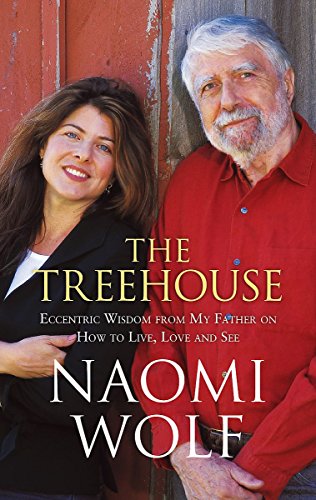 The Treehouse: Eccentric Wisdom from My Father on How to Live, Love, and See (9781844082445) by Naomi Wolf