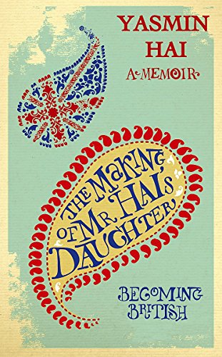 Stock image for The Making Of Mr Hai's Daughter: Memoirs of his Daughter: Becoming British for sale by WorldofBooks