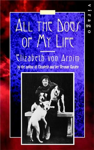 All the Dogs of My Life (9781844082773) by Arnim, Elizabeth Von