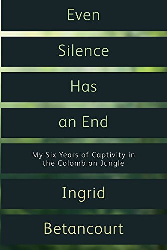 Beispielbild fr Even Silence Has an End: My Six Years of Captivity in the Colombian Jungle zum Verkauf von medimops