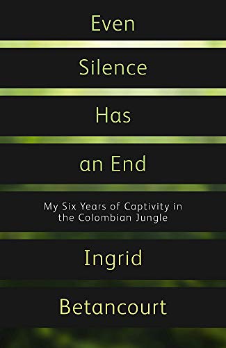 Beispielbild fr Even Silence Has An End: My Six Years of Captivity in the Colombian Jungle zum Verkauf von WorldofBooks