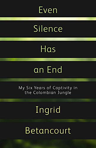 9781844086269: Even Silence Has An End: My Six Years of Captivity in the Colombian Jungle