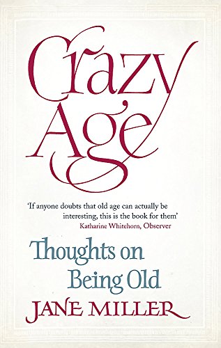 Stock image for Crazy Age: Thoughts on Being Old for sale by Zoom Books Company