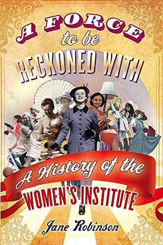 Stock image for Force to Be Reckoned with: A History of the Women's Institute for sale by J. and S. Daft