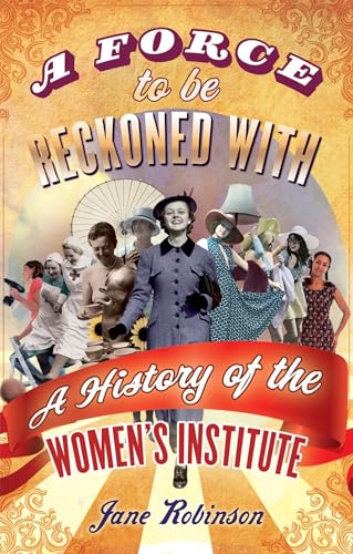 Imagen de archivo de A Force To Be Reckoned With: A History of the Women's Institute a la venta por WorldofBooks