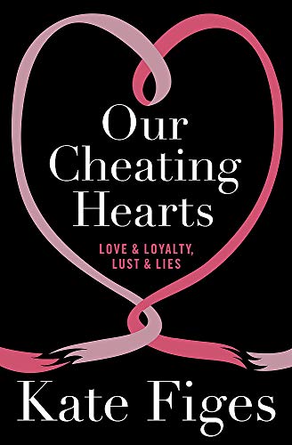 Imagen de archivo de Our Cheating Hearts: Love and Loyalty, Lust and Lies a la venta por WorldofBooks