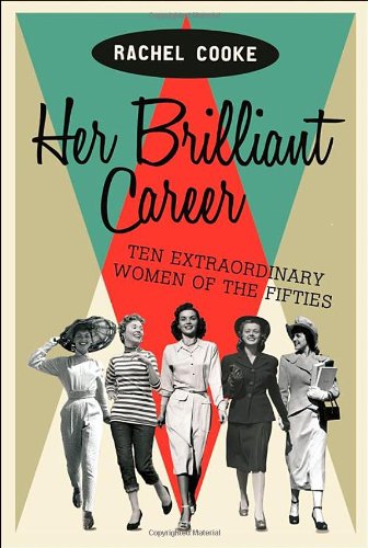 9781844087402: Her Brilliant Career: Ten Extraordinary Women of the Fifties