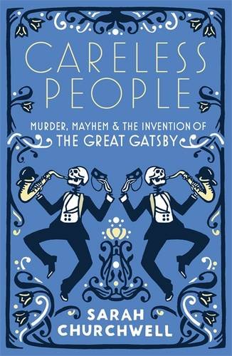 Stock image for Careless People: Murder, Mayhem and the Invention of The Great Gatsby for sale by WorldofBooks