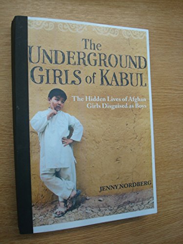 9781844087747: The Underground Girls Of Kabul: The Hidden Lives of Afghan Girls Disguised as Boys
