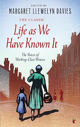 Stock image for Life As We Have Known It: The Voices of Working-Class Women (Virago Modern Classics) for sale by WorldofBooks