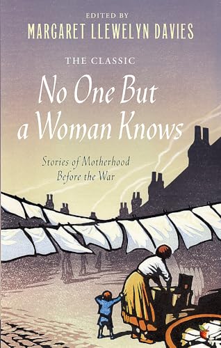 Imagen de archivo de No One But a Woman Knows: Stories of Motherhood Before the War (Virago Modern Classics) a la venta por WorldofBooks
