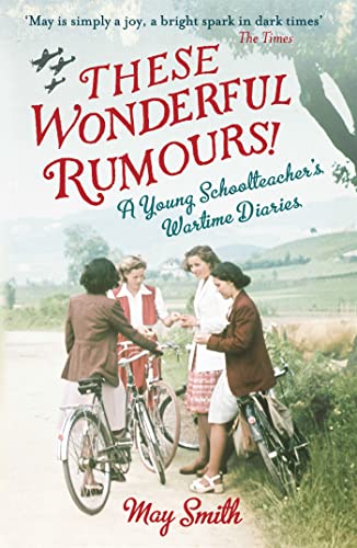 Stock image for These Wonderful Rumours!: A Young Schoolteacher's Wartime Diaries 1939-1945 for sale by AwesomeBooks