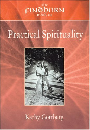 Beispielbild fr The Findhorn Book of Practical Spirituality: A Down-To-Earth Guide to a Miraculous Life zum Verkauf von Thomas F. Pesce'