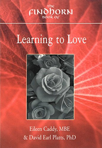 The Findhorn Book of Learning to Love (The Findhorn Book Of series) (9781844090334) by Caddy, Eileen; Platts, David Earl