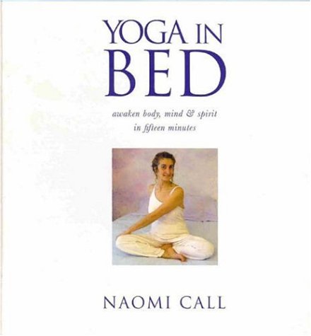 Beispielbild fr Yoga in Bed: Awaken and Focus Body Mind and Spirit in Fifteen Minutes Each Morning zum Verkauf von WeBuyBooks