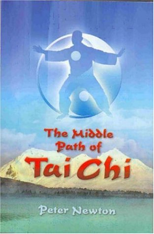 The Middle Path of Tai Chi: The Balanced Path (9781844090525) by Newton, Peter