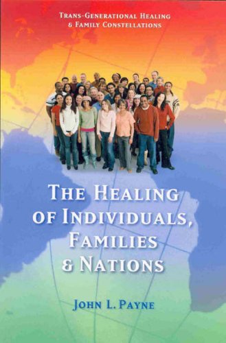 Stock image for The Healing of Individuals, Families & Nations: Transgenerational Healing & Family Constellations Book 1 for sale by Dream Books Co.