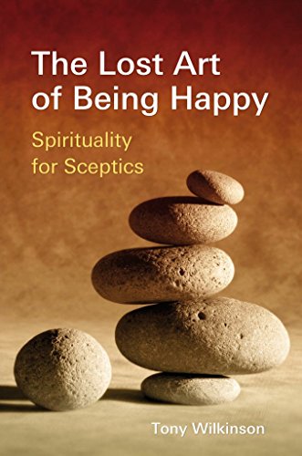 Imagen de archivo de Lost Art of Being Happy: Spirituality for Sceptics a la venta por AwesomeBooks