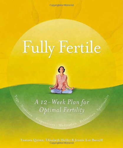 Fully Fertile: A 12-Week Holistic Plan for Optimal Fertility Elisabeth Heller; Tami Quinn and Jea...