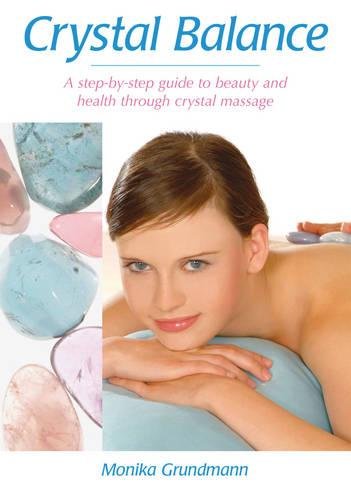 Stock image for Crystal Balance: A Step-by-Step Guide to Beauty and Health Through Crystal Massage for sale by Irish Booksellers