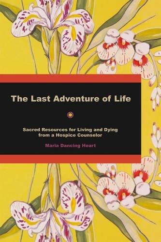 Stock image for The Last Adventure of Life: Sacred Resources for Living and Dying from a Hospice Counsellor for sale by BOOK'EM, LLC